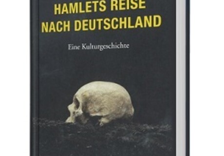Peter W. Marx: Hamlets Reise nach Deutschland – Wie Shakespeare zum Germanen und Hamlet zum Ausdruck der deutschen Seele wurde